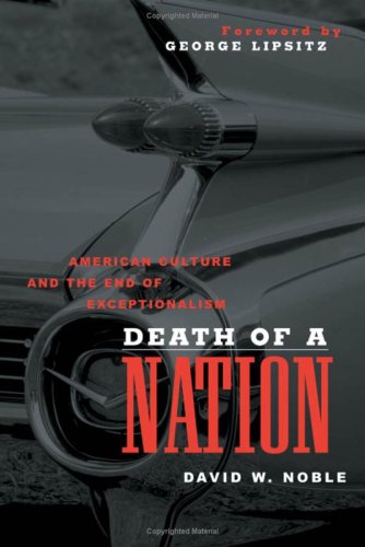 Death of a Nation: American Culture and the End of Exceptionalism (Critical American Studies) General education