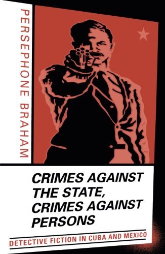 Crimes Against the State Crimes Against Persons: Detective Fiction in Cuba and Mexico Social Sciences