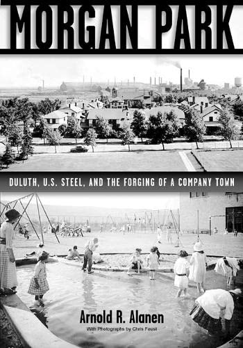 Morgan Park: Duluth, U.S. Steel, and the Forging of a Company Town Business, Finance & Career