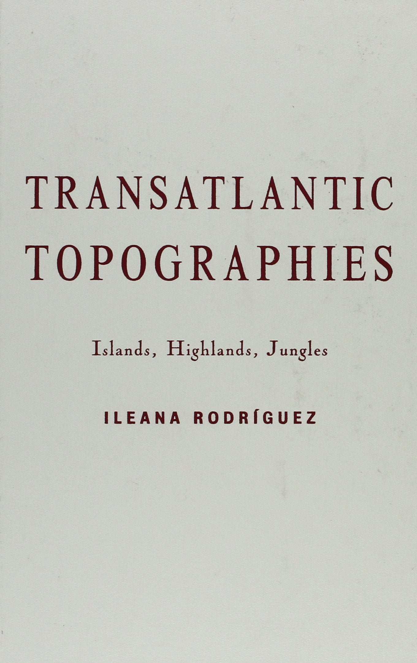 Transatlantic Topographies: Islands, Highlands, Jungles (CULTURAL STUDIES OF THE AMERICAS, Band 17) Social Sciences