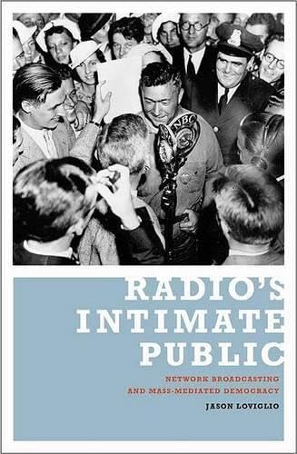 Radio's Intimate Public: Network Broadcasting and Mass-Mediated Democracy Media & Communication