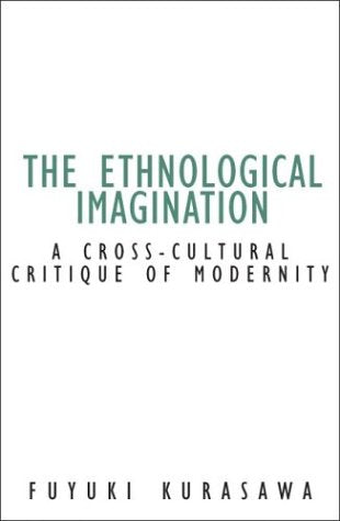 Ethnological Imagination: A Cross-Cultural Critique Of Modernity (CM-CONTRADICTIONS MODERNITY, Band 21) Philosophy