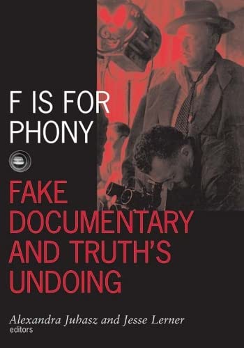 F Is For Phony: Fake Documentary And Truth'S Undoing (Visible Evidence, Band 17) Media & Communication