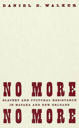 No More, No More: Slavery And Cultural Resistance In Havana And New Orleans Social Sciences