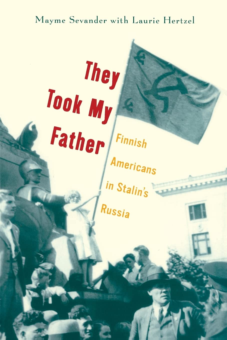 They Took My Father: Finnish Americans in Stalin's Russia Memories