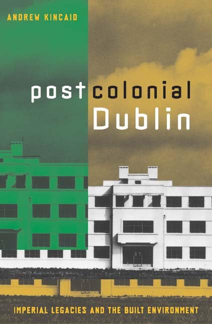 Postcolonial Dublin: Imperial Legacies And The Built Environment Social Sciences