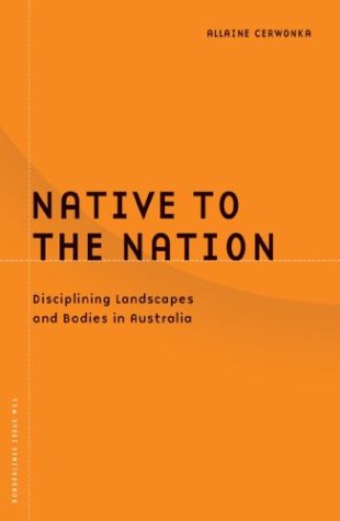 Native To The Nation: Disciplining Landscapes And Bodies In Australia: Disciplining Landscapes and Bodies in Australia Volume 21 (Borderlines, Band 21) Books