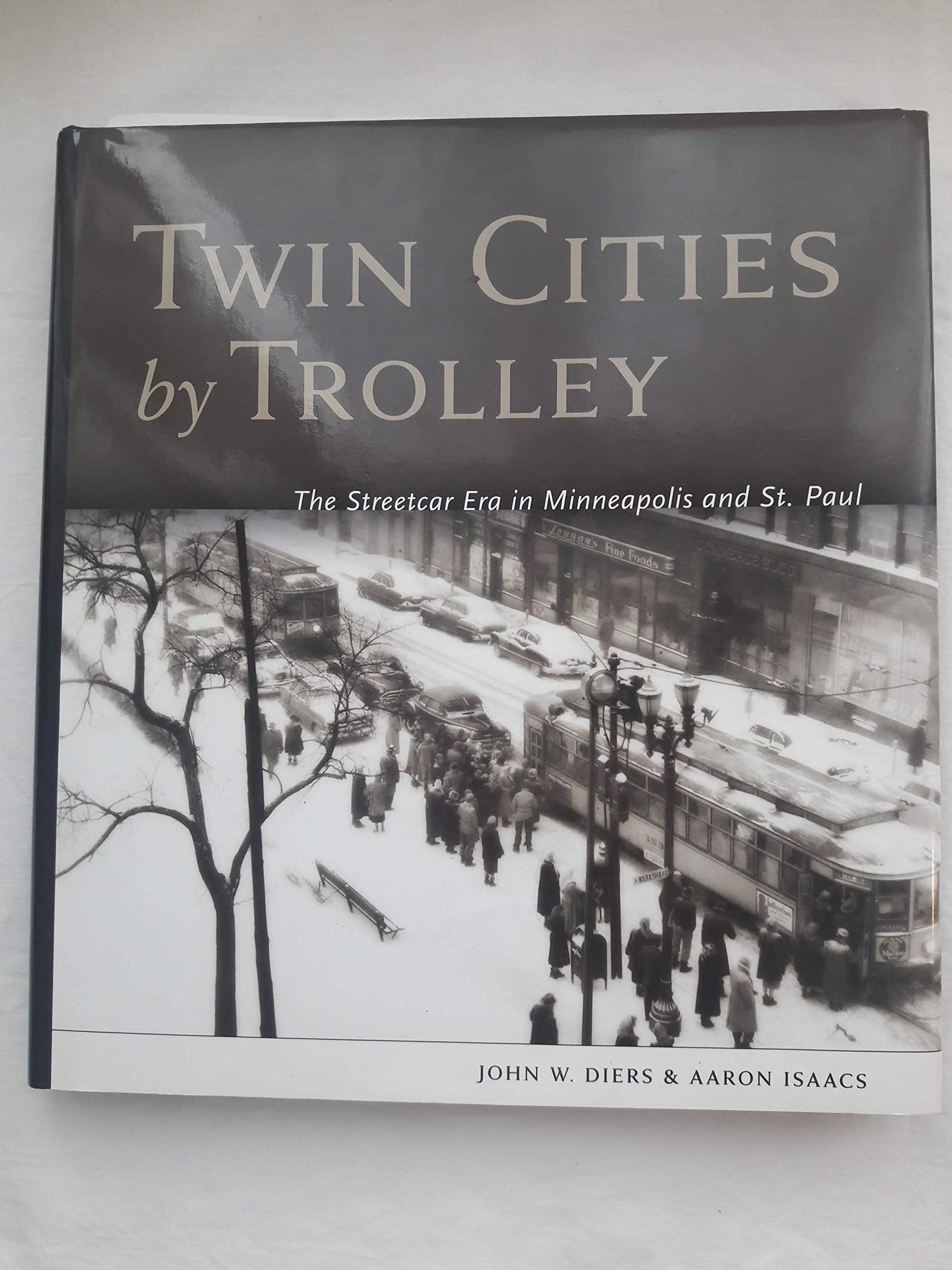 Twin Cities by Trolley: The Streetcar Era in Minneapolis and St. Paul Business, Finance & Career