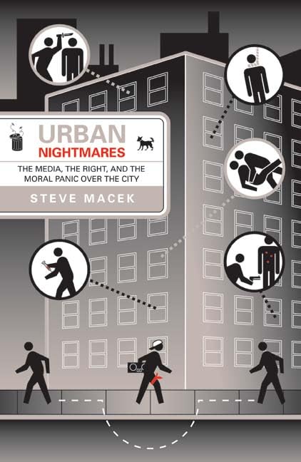 Urban Nightmares: The Media, The Right, And The Moral Panic Over The City Media & Communication
