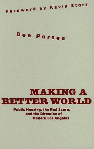 Making a Better World: Public Housing, the Red Scare, and the Direction of Modern Los Angeles Social Sciences