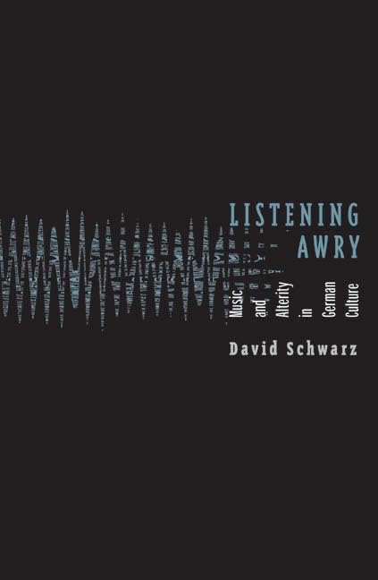 Listening Awry: Music And Alterity in German Culture General education