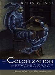 The Colonization Of Psychic Space: A Psychoanalytic Social Theory Of Oppression Psychology