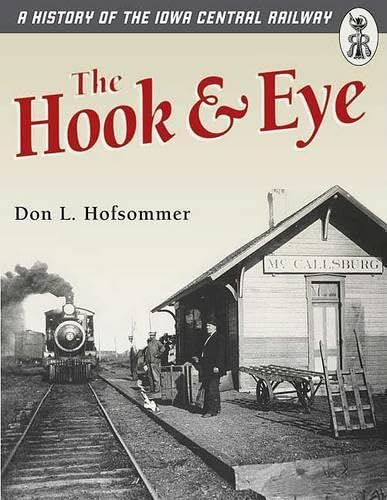 The Hook and Eye: A History of the Iowa Central Railway Leisure, Home & Garden