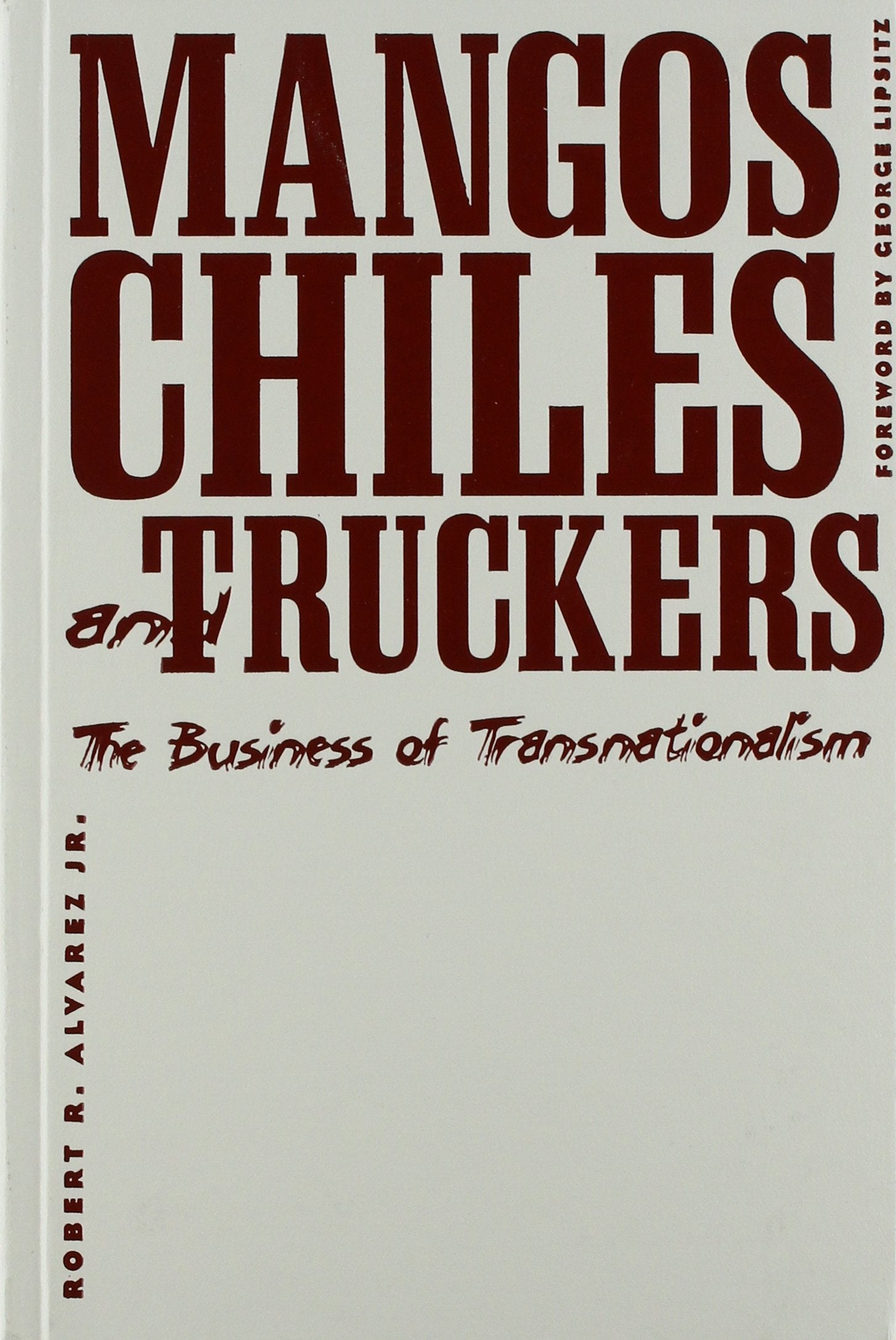 Mangos, Chiles, And Truckers: The Business Of Transnationalism (Critical American Studies) Books