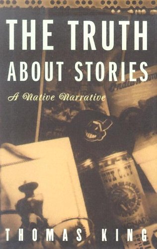 The Truth About Stories: A Native Narrative (Indigenous Americas) Books