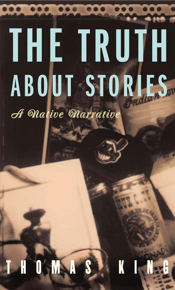 The Truth About Stories: A Native Narrative (INDIGENOUS AMERICAS) Books