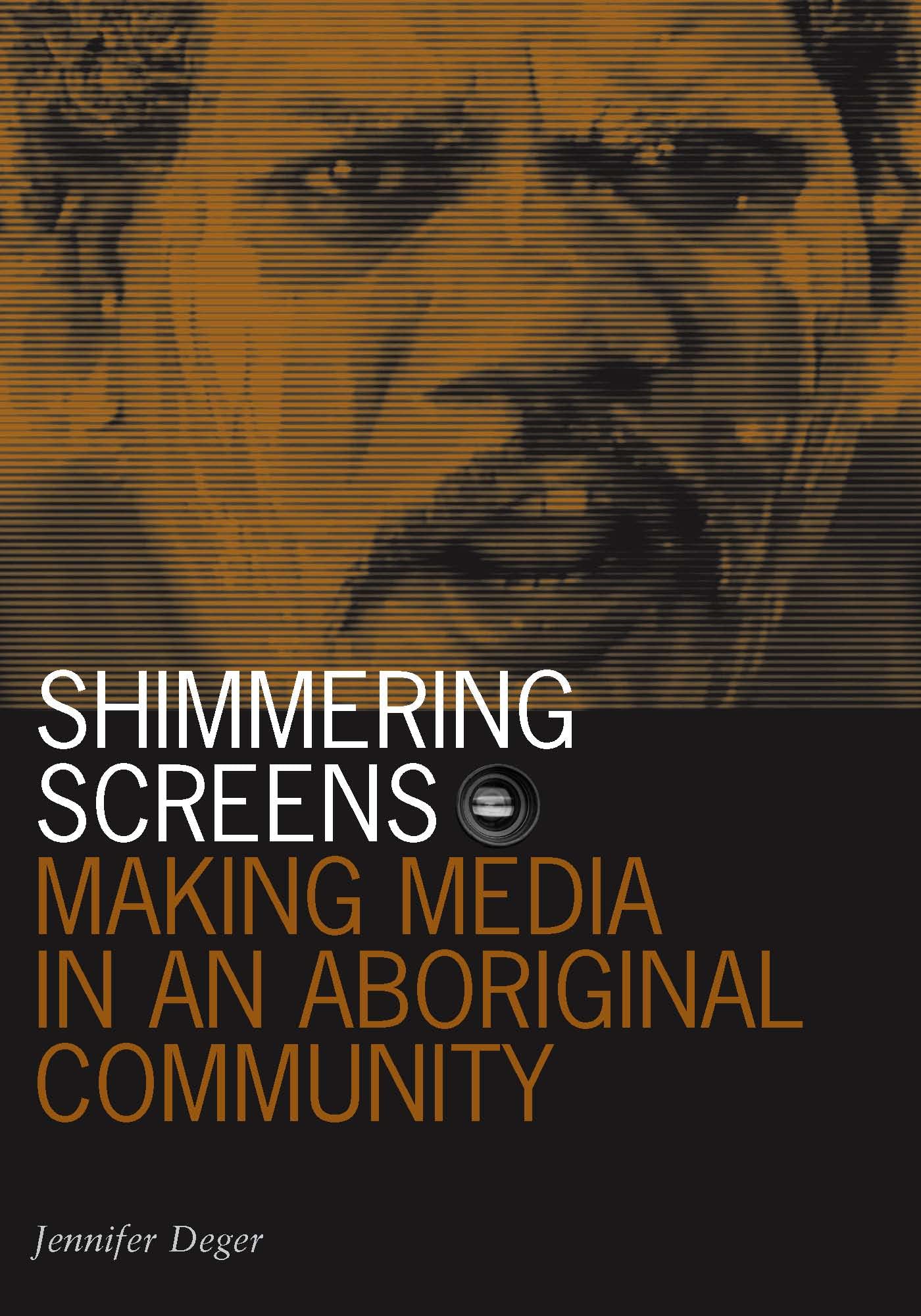 Shimmering Screens: Making Media in an Aboriginal Community (Visible Evidence, Band 19) Media & Communication