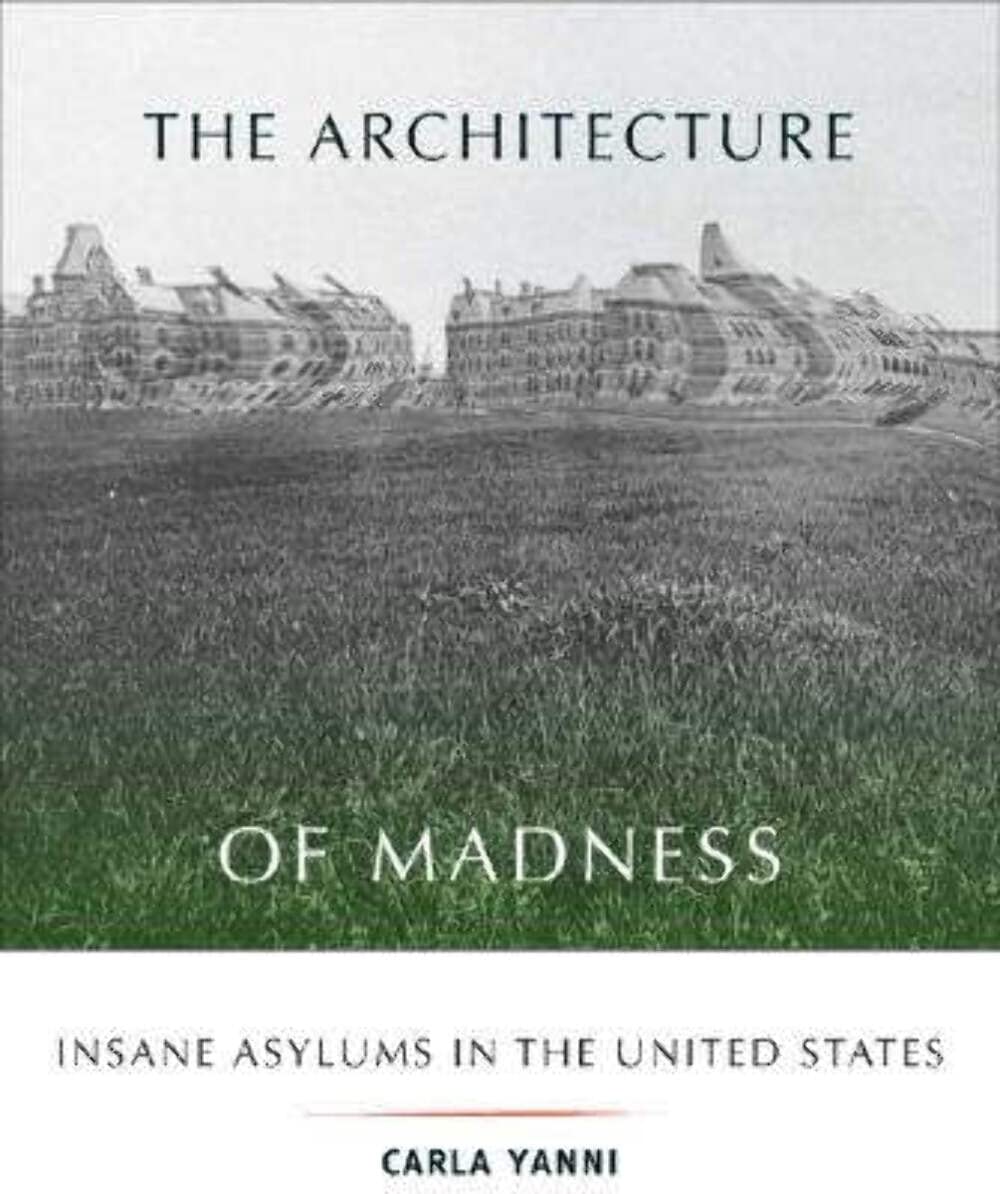 The Architecture of Madness: Insane Asylums in the United States (Architecture, Landscape and Amer Culture) Medicine