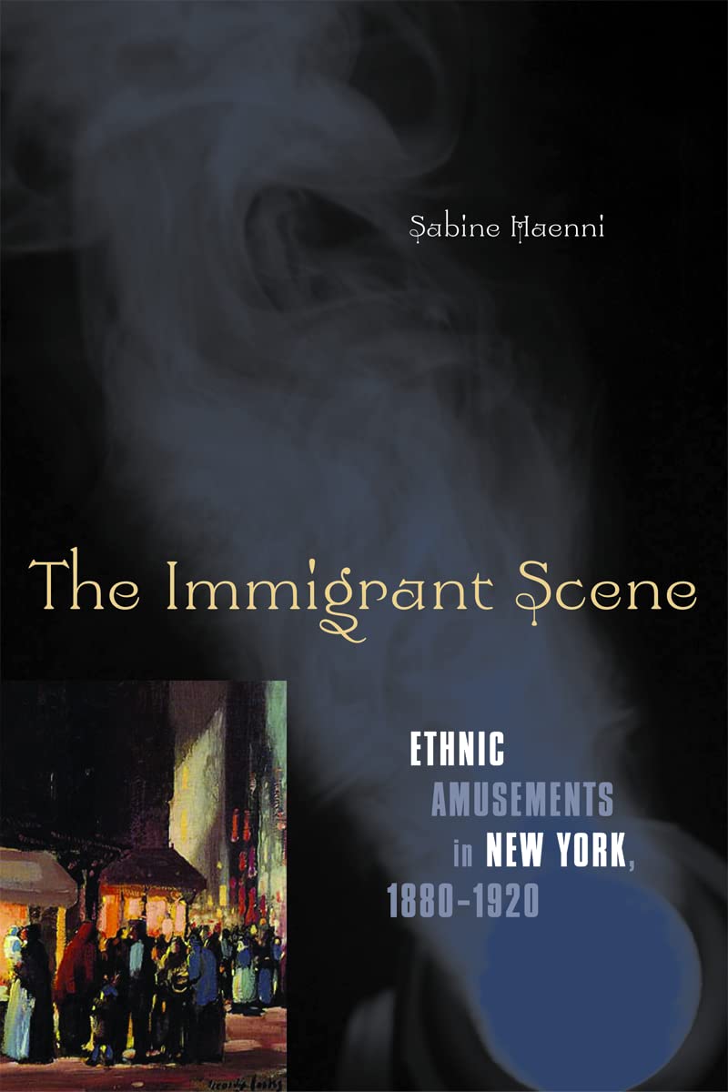The Immigrant Scene: Ethnic Amusements in New York, 1880-1920 Social Sciences
