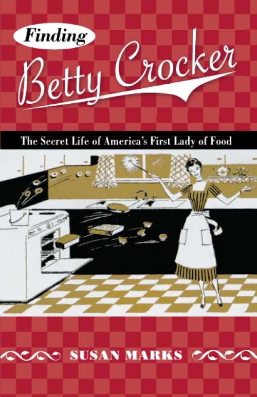 Finding Betty Crocker: The Secret Life of America's First Lady of Food (Fesler-lampert Minnesota Heritage) Business, Finance & Career