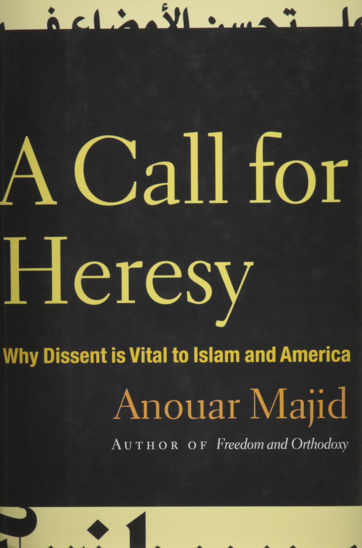 A Call for Heresy: Why Dissent Is Vital to Islam and America Books