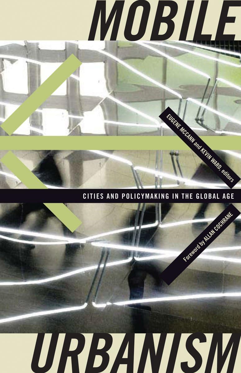 Mobile Urbanism: Cities and Policymaking in the Global Age (Globalization and Community, Band 17) Social Sciences