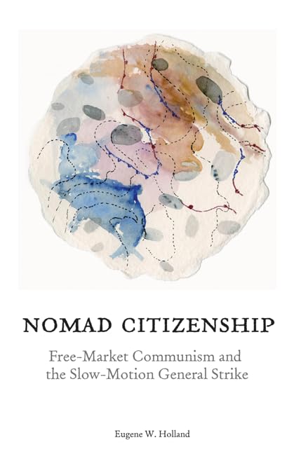 Nomad Citizenship: Free-Market Communism and the Slow-Motion General Strike Philosophy