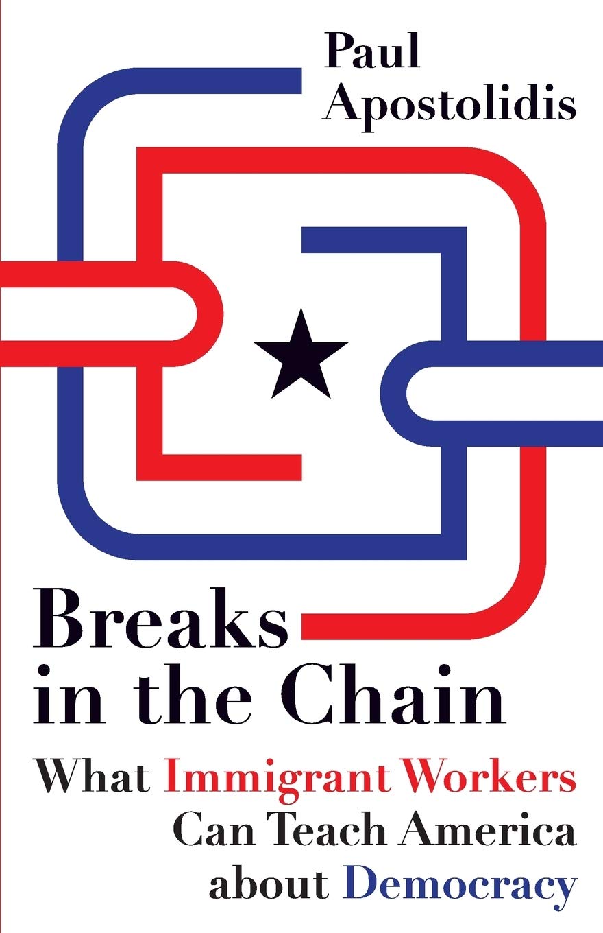Breaks in the Chain: What Immigrant Workers Can Teach America About Democracy book