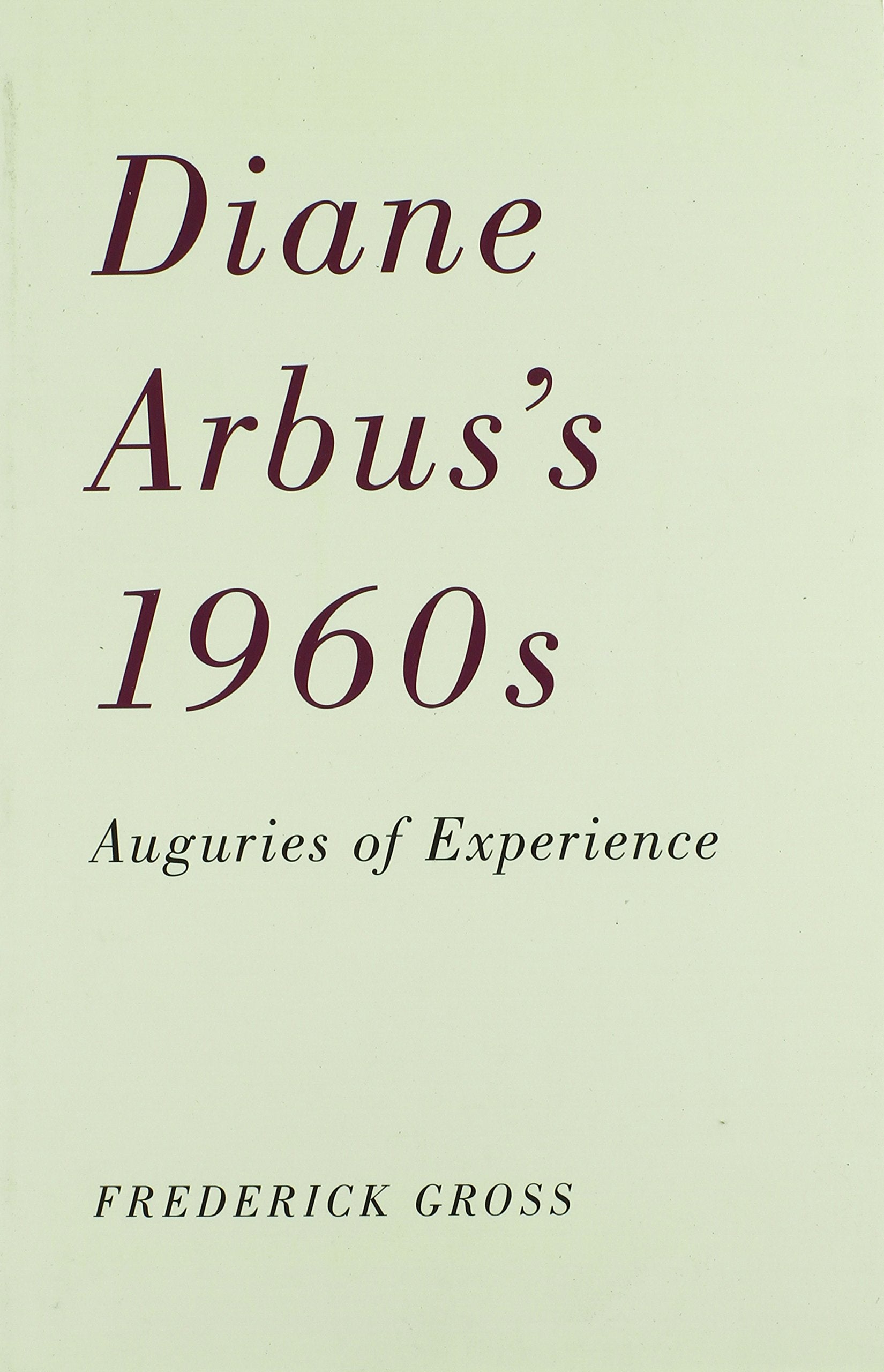Diane Arbus's 1960s: Auguries of Experience Arts & Music