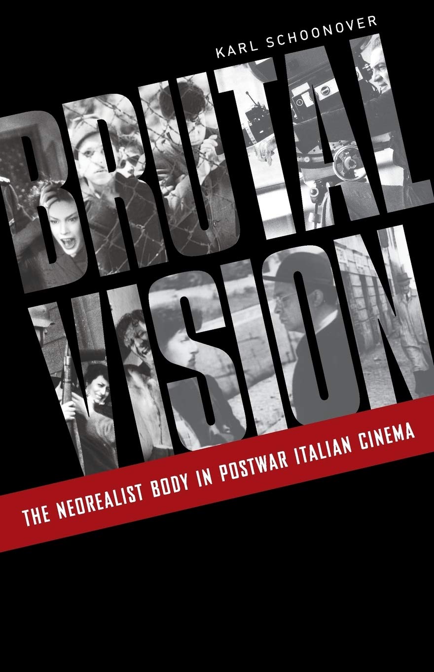 Brutal Vision: The Neorealist Body in Postwar Italian Cinema Film, Art & Culture