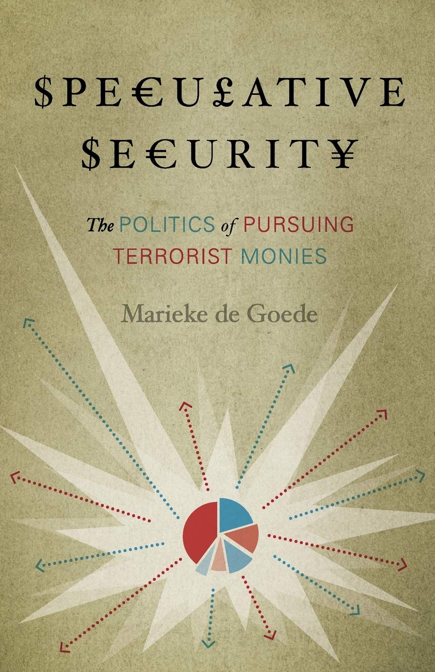Speculative Security: The Politics of Pursuing Terrorist Monies Law