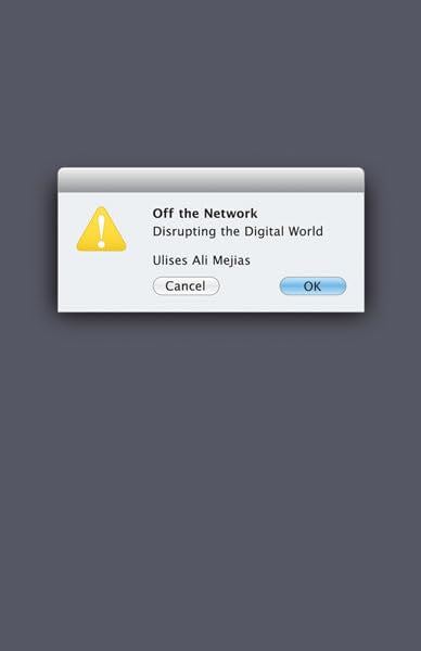 Off the Network: Disrupting the Digital World (Electronic Mediations, 41) Media & Communication