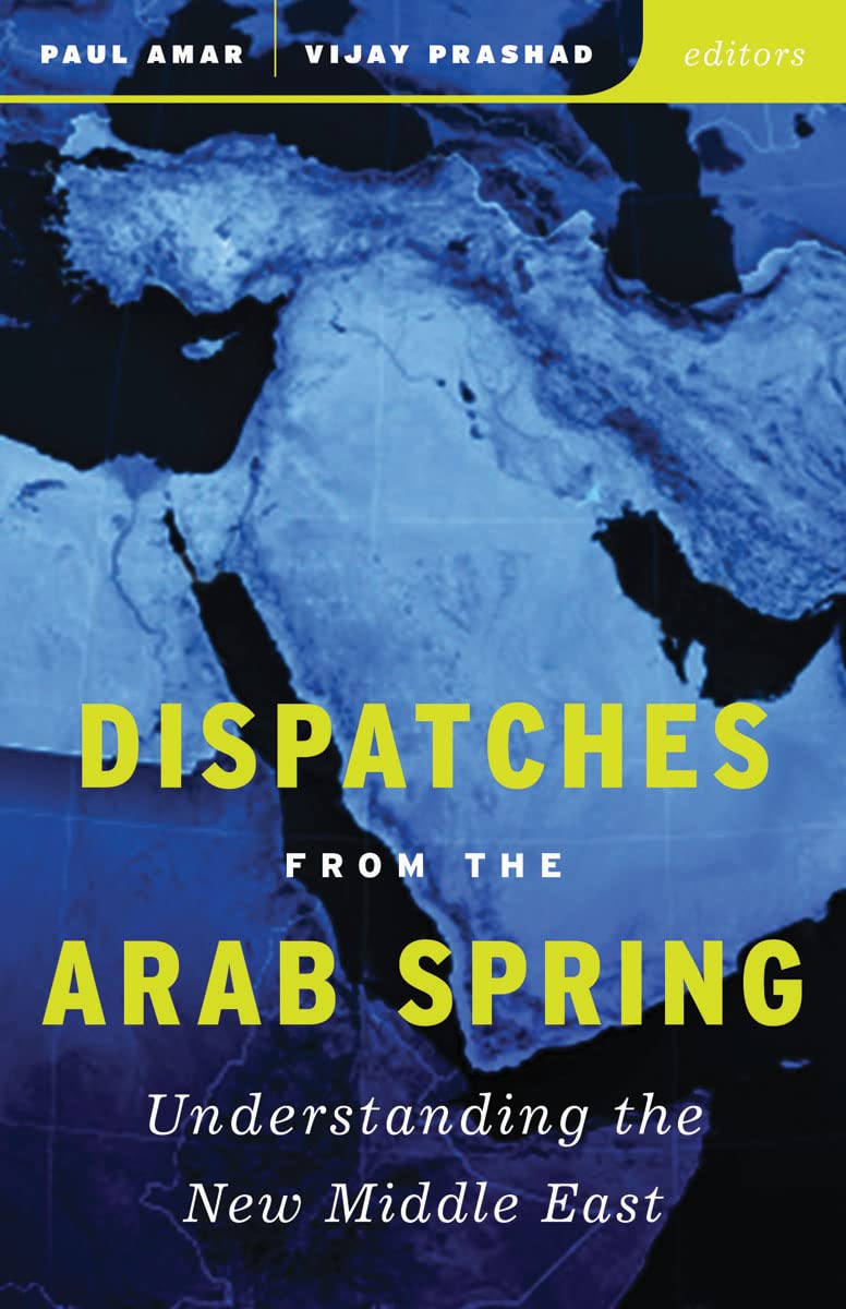 Dispatches from the Arab Spring: Understanding the New Middle East Social Sciences