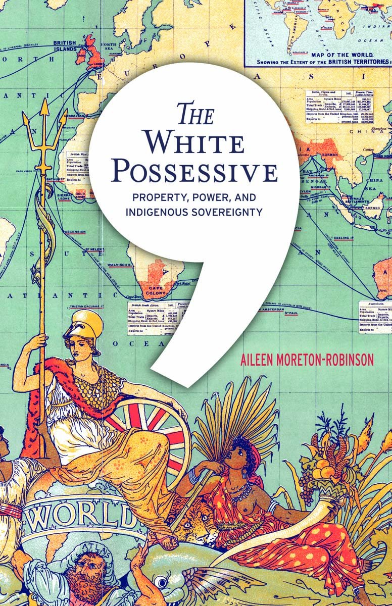 The White Possessive: Property, Power, and Indigenous Sovereignty (Indigenous Americas) Books