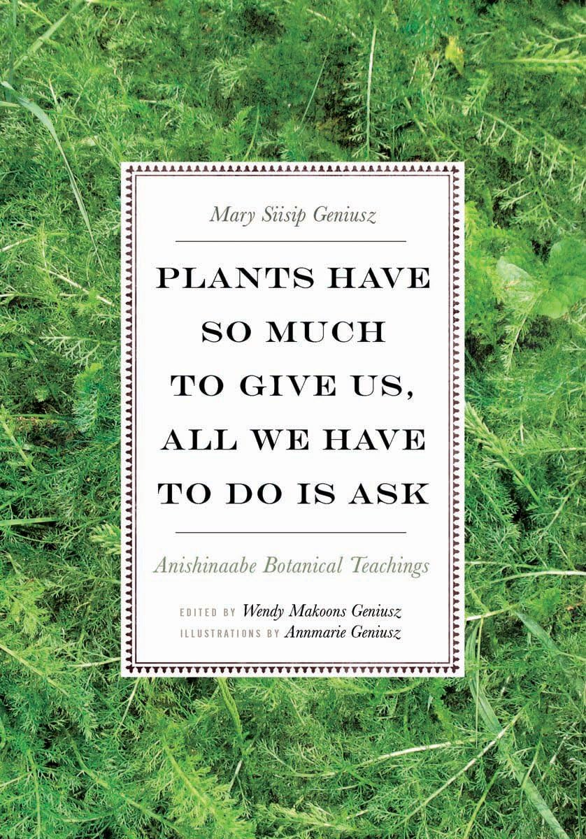 Plants Have So Much to Give Us, All We Have to Do Is Ask: Anishinaabe Botanical Teachings General education