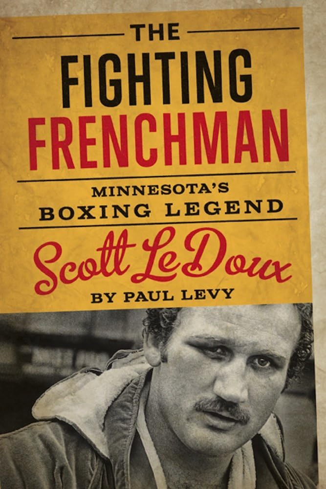 The Fighting Frenchman: Minnesota's Boxing Legend Scott LeDoux Sports