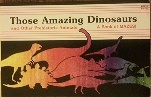 Those Amazing Dinosaurs and Other Prehistoric Animals/a Book of Mazes! Books