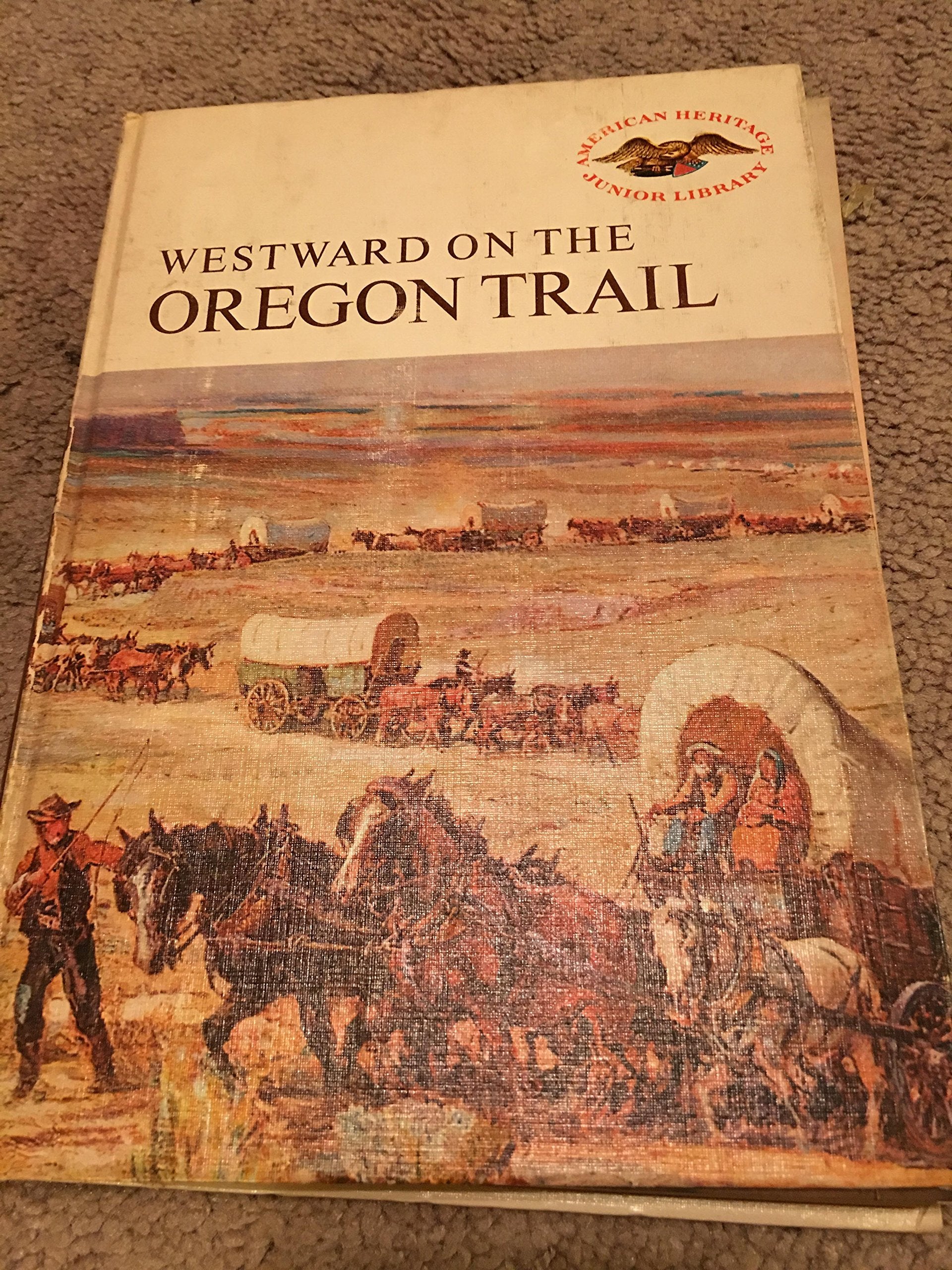 Westward on the Oregon Trail (American Heritage Junior Library) Books