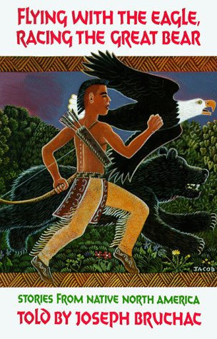 Flying With the Eagle, Racing the Great Bear: Stories from Native North America Fairy Tales & Legends
