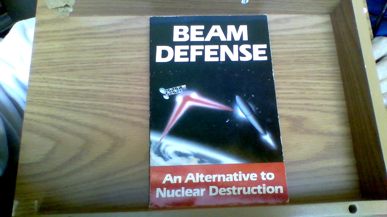 Beam Defense: An Alternative to Nuclear Destruction Business & Technology