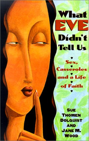 What Eve Didn't Tell Us: Sex, Casseroles, and a Life of Faith Religion & Esotericism