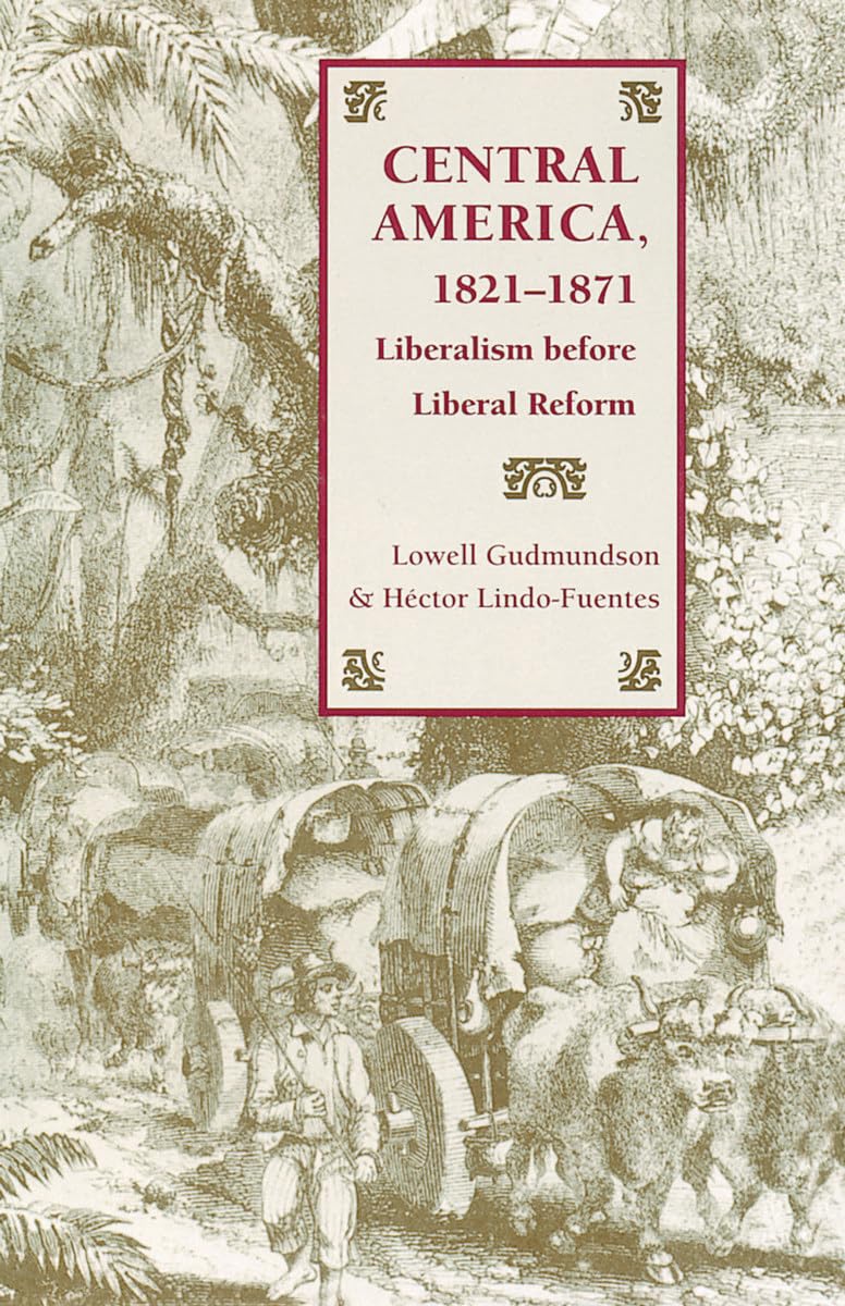 Central America, 1821-1871: Liberalism Before Liberal Reform Business, Finance & Career