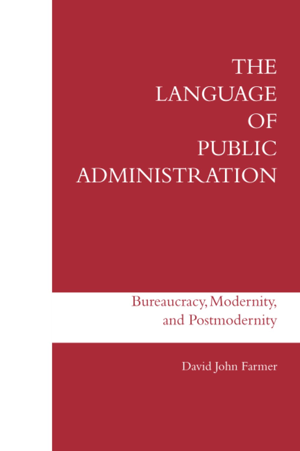 The Language of Public Administration: Bureaucracy, Modernity, and Postmodernity Business, Finance & Career