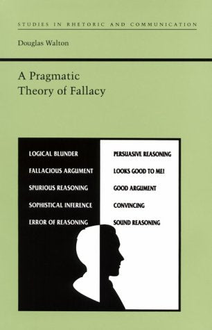 A Pragmatic Theory of Fallacy (Studies in Rhetoric and Communication) Philosophy