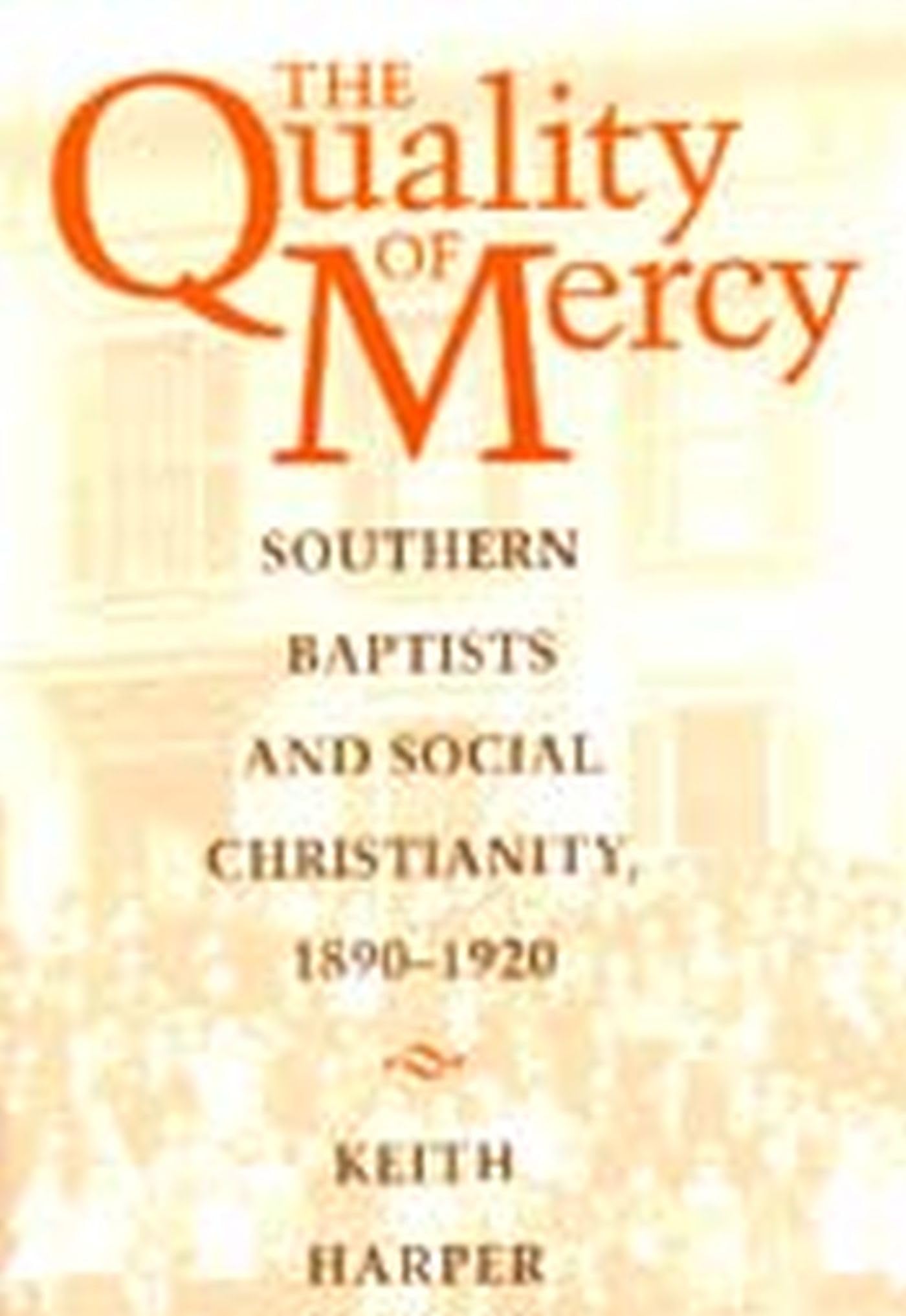 The Quality of Mercy: Southern Baptists and Social Christianity, 1890-1920 Books