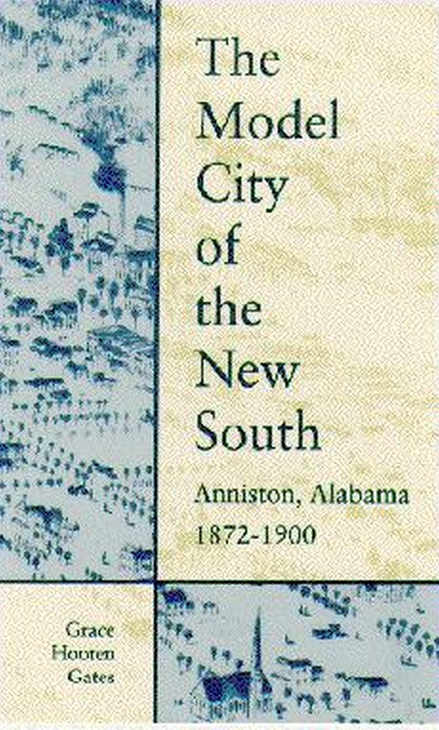 The Model City of the New South: Anniston, Alabama, 1872-1900 Social Sciences