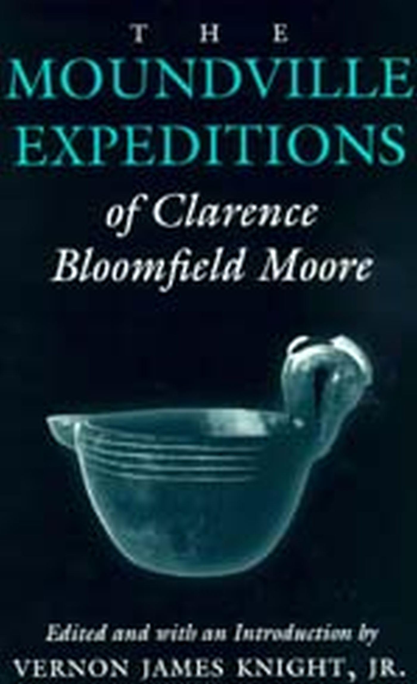 Moundville Expeditions: Clarence Bloomfield Moore (Classics in Southeastern Archaeology) Social Sciences
