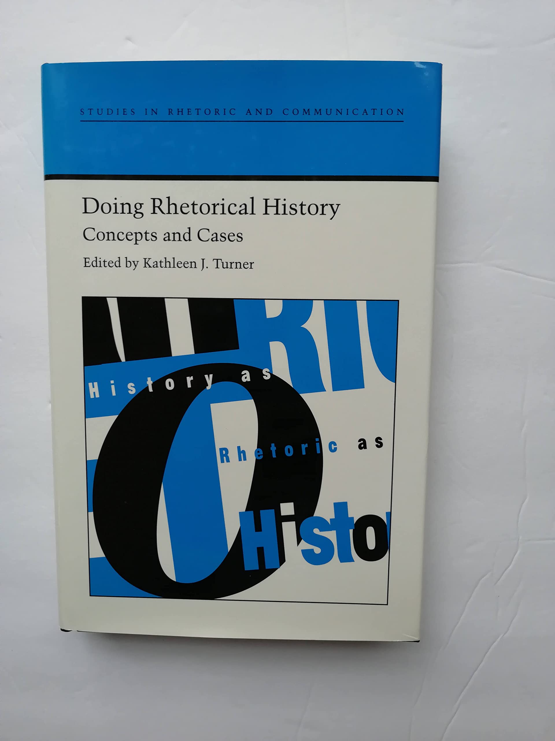 Doing Rhetorical History: Concepts and Cases (Studies in Rhetoric and Communication) Social Sciences