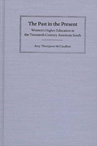 The Past in the Present: Women's Higher Education in the Twentieth-Century American South Books
