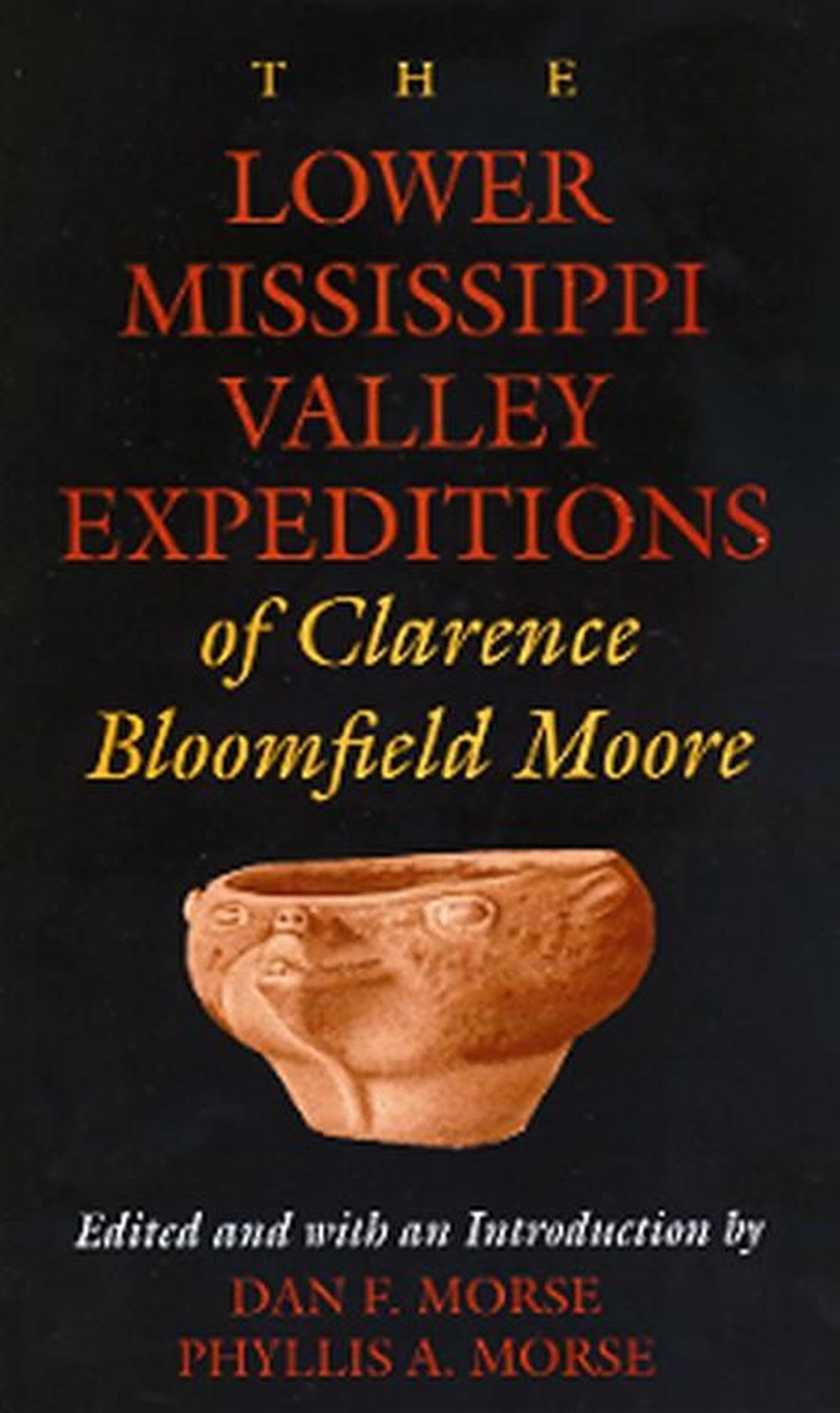 The Lower Mississippi Valley Expeditions of Clarence Bloomfield Moore (Classics in Southeastern Archaeology) Social Sciences